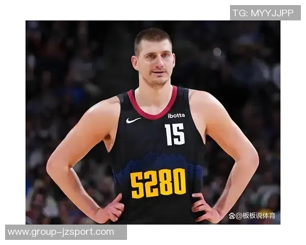 约基奇新赛季表现惊艳场均204分144板108助助力球队争冠